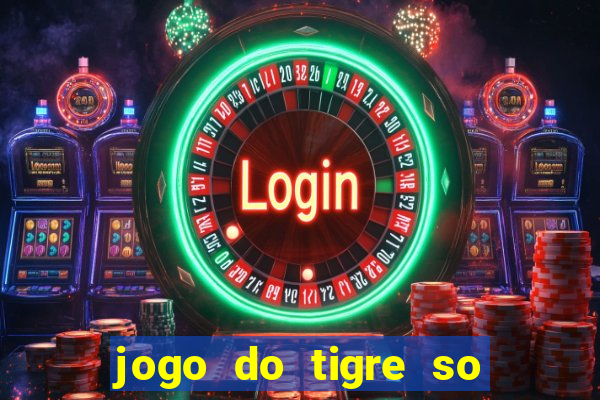 jogo do tigre so para brincar